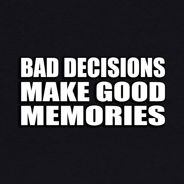 bad decisions make good memories by Geometric Designs